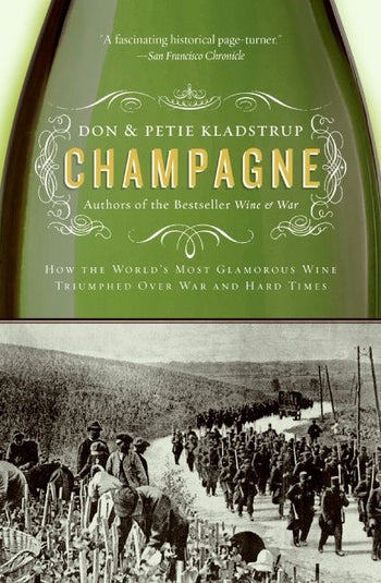 ChampagneHow the World's Most Glamorous Wine (PB)Triumphed Over War and Hard Times by Don Kladstrup and Petie Kladstrup
