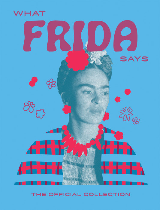 What Frida Says: The Official Collection