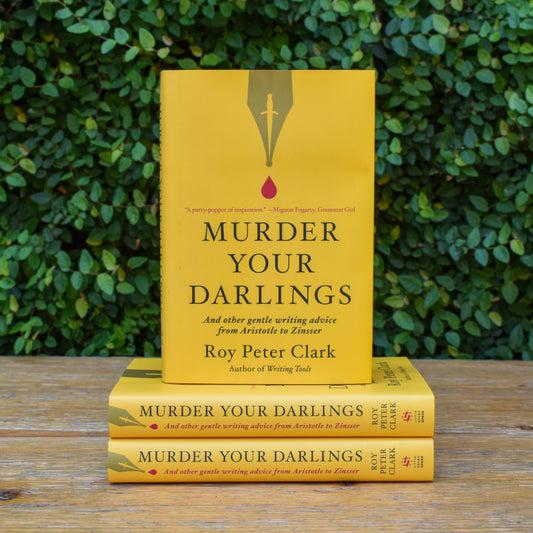 Murder Your Darlings: And Other Gentle Writing Advice from Aristotle to Zinsser