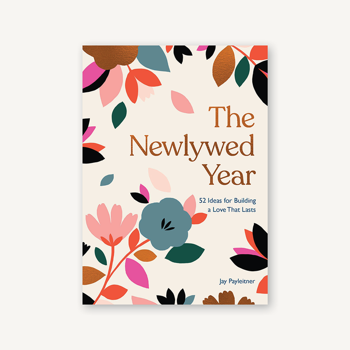 The Newlywed Year : 52 Ideas for Building a Love That Lasts