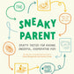 Sneaky Parent Crafty Tactics for Raising Cheerful, Cooperative Kids