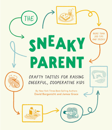 Sneaky Parent Crafty Tactics for Raising Cheerful, Cooperative Kids