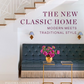 The New Classic Home: Modern Meets Traditonal Style