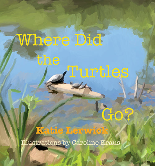 Where Did the Turtles Go? by Katie Lerwick