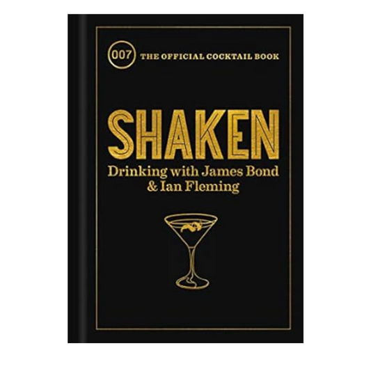 Shaken Drinking with James Bond and Ian Fleming, the Official Cocktail Book