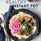 Healthy Instant Pot: 70+ Fast, Fresh & Easy Recipes