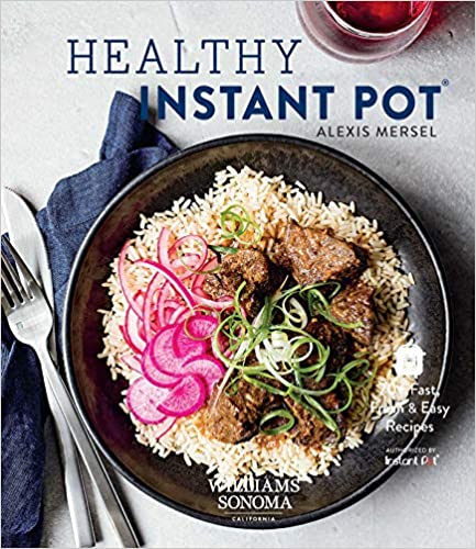 Healthy Instant Pot: 70+ Fast, Fresh & Easy Recipes