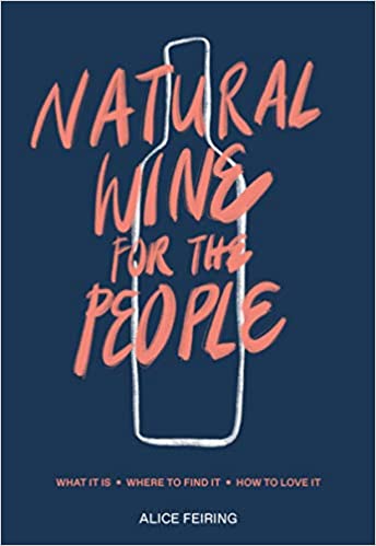 Natural Wine for the People What It Is, Where to Find It, How to Love It