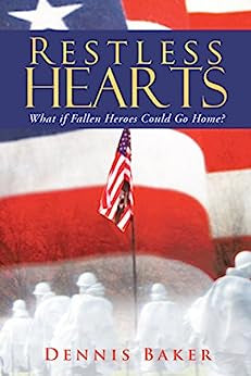 Restless Hearts: What if Fallen Heroes Could Go Home
By Dennis Baker