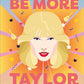 Be More Taylor Swift