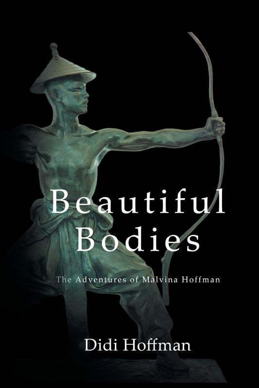 Beautiful Bodies: The Adventures of Malvina Hoffman  by Didi Hoffman (PB)