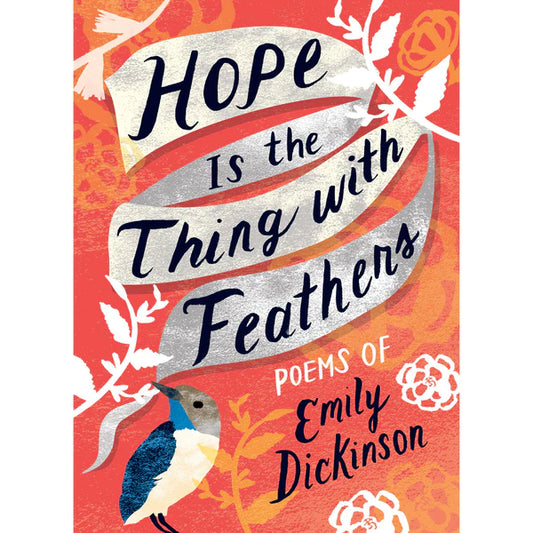 Hope is the Thing With Feathers 
Poems of Emily Dickinson