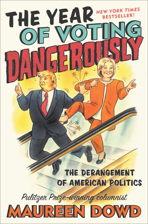 Year of Voting Dangerously by Maureen Dowd