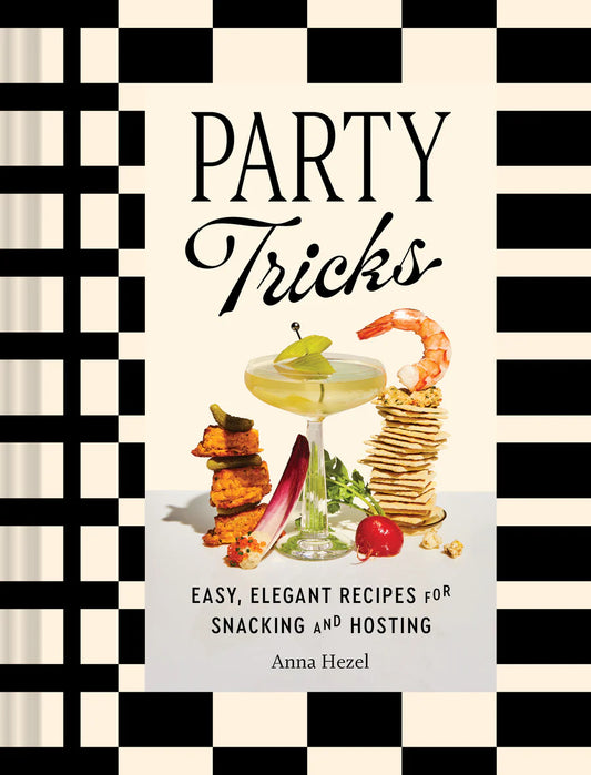 Party Tricks Easy Elegant Recipes for Snacking & Hosting