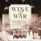 Wine and War The French, the Nazis, and the Battle for France's Greatest Treasure