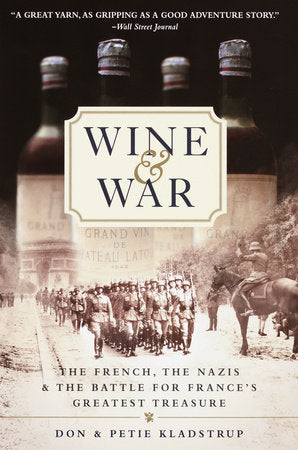 Wine and War The French, the Nazis, and the Battle for France's Greatest Treasure