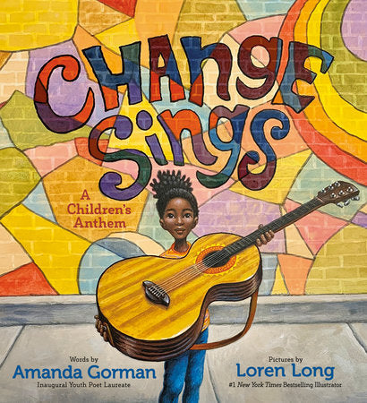 Change Sings   A CHILDREN'S ANTHEM
By AMANDA GORMAN