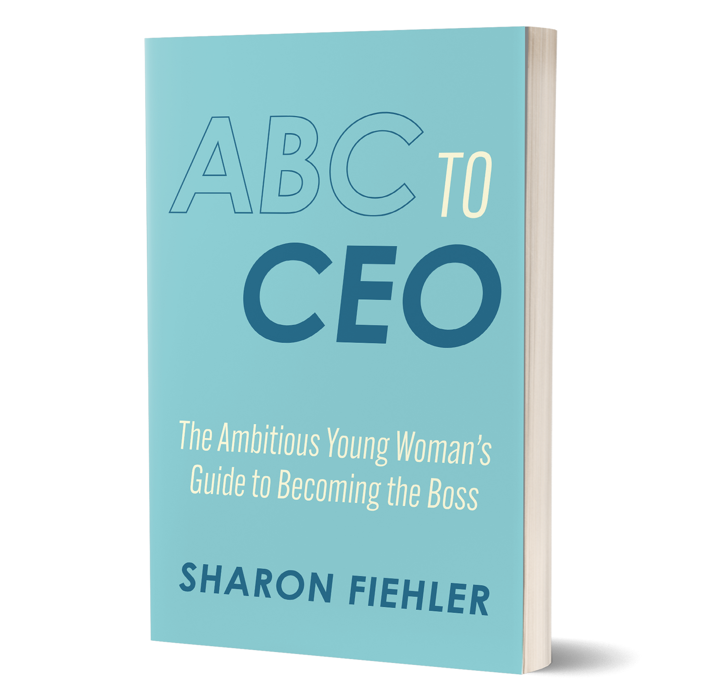 ABC to CEO by  Sharon Fiehler