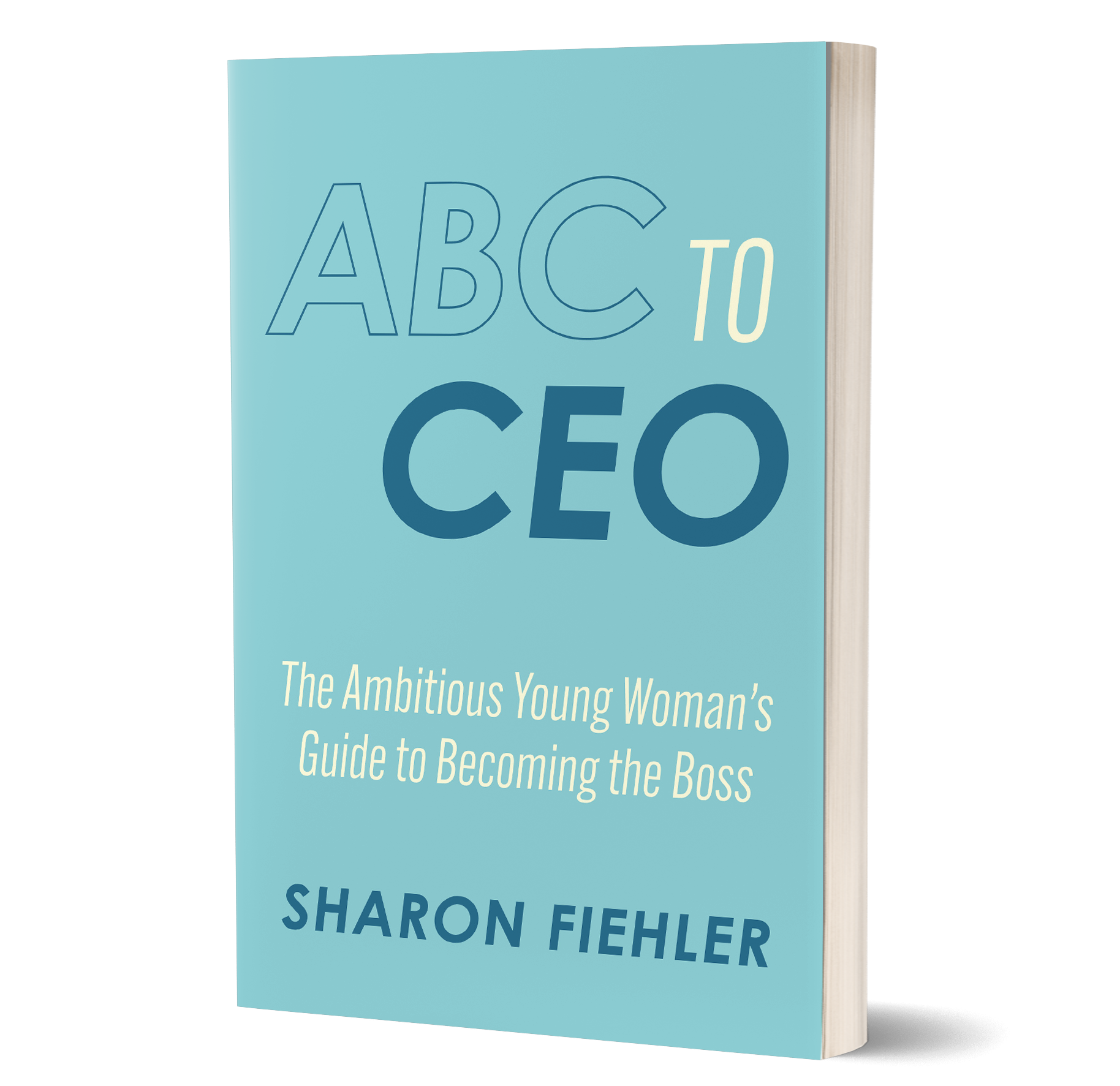 ABC to CEO by  Sharon Fiehler