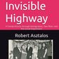 The Invisible Highway by Robert Asztalos (PB)