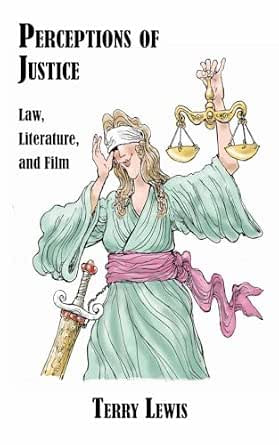 Perceptions of Justice: Law, Literature and Film by Terry Lewis