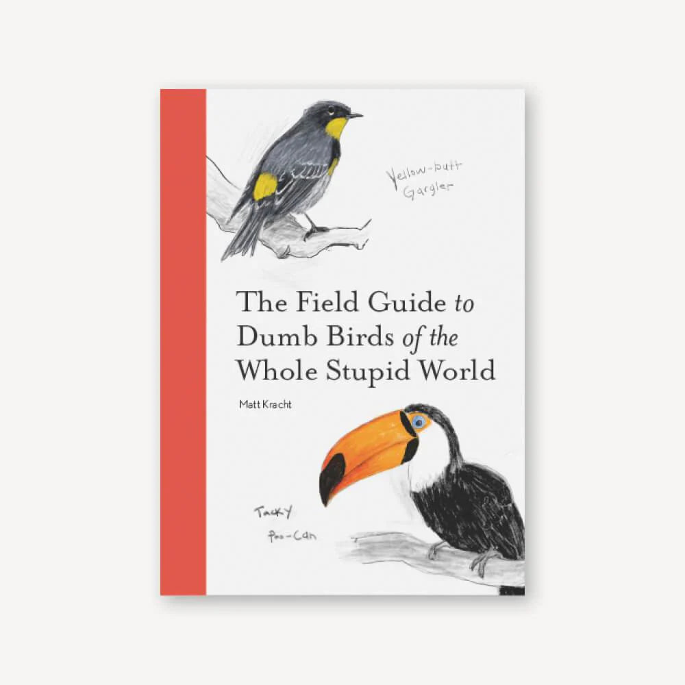 Field Guide to Dumb Birds of the Whole Stupid World