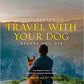 Fifty Places to Travel with Your Dog Before You Die: Dog Experts Share the World's Greatest Destinations