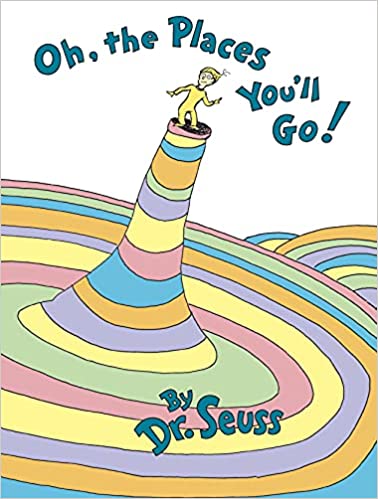 Oh The Places You Can Go by Dr. Seuss