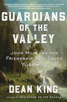 Guardians of the Valley John Muir and the Friendship that Saved Yosemite by Dean King (HB) 