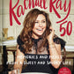 Rachael Ray 50: Memories and Meals from a Sweet and Savory Life: A Cookbook and Meals from a Sweet and Savory Life: A Cookbook