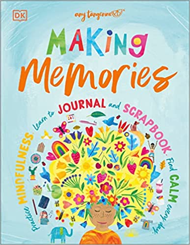 Making Memories: Practice Mindfulness, Learn to Journal and Scrapbook, Find Calm Every Day