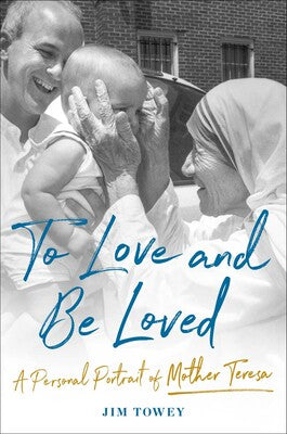 To Love and Be Loved by Jim Towey (HB) 
A Personal Portrait of Mother Teresa