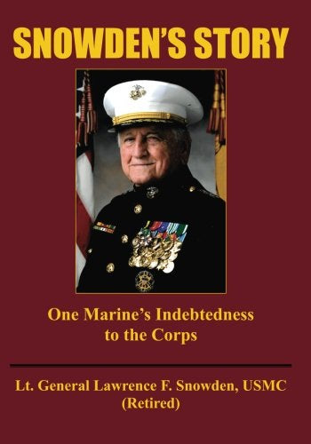 Snowden's Story One Marine's
 Indebtedness to the Corps by Lt. General Lawrence Snowden