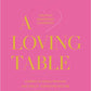 A Loving Table: Creating Memorable Gatherings