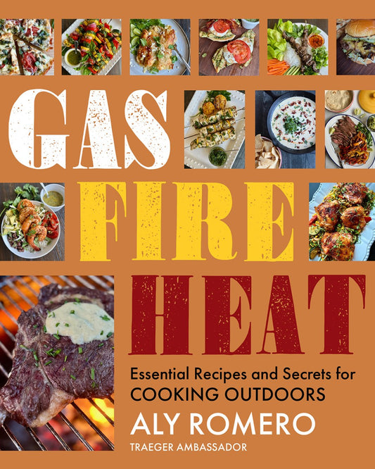 Gas Fire Heat ESSENTIAL RECIPES AND SECRETS FOR COOKING OUTDOORS
