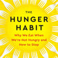 The Hunger Habit: Why We Eat When We're Not Hungry and How to Stop