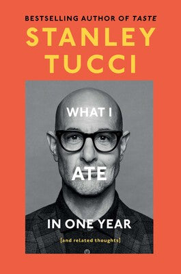 What I Ate in One Year (and related thoughts) By Stanley Tucci